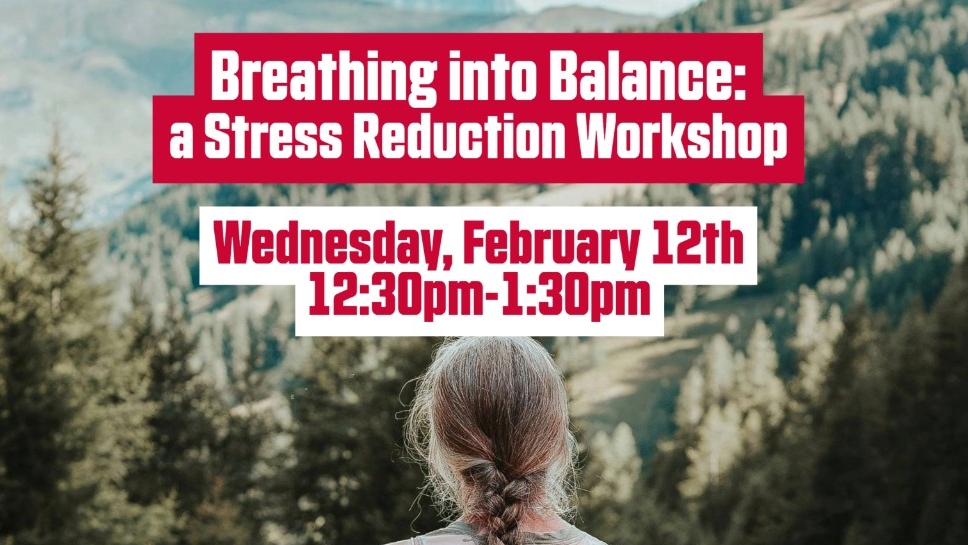 Wed, Feb 12: Breathing into Balance: a Stress Reduction Workshop