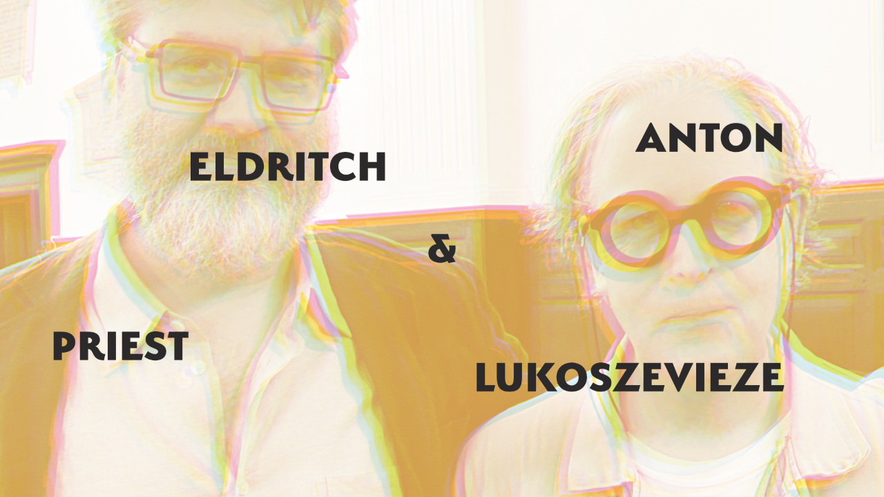 Anton Lukoszevieze & Eldritch Priest