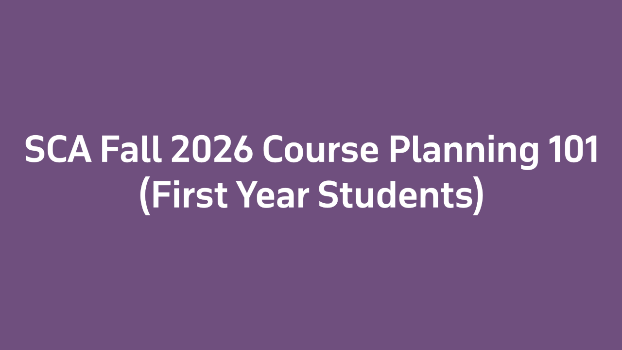 SCA Fall 2026&nbsp;Course&nbsp;Planning&nbsp;101 (First Year Students)