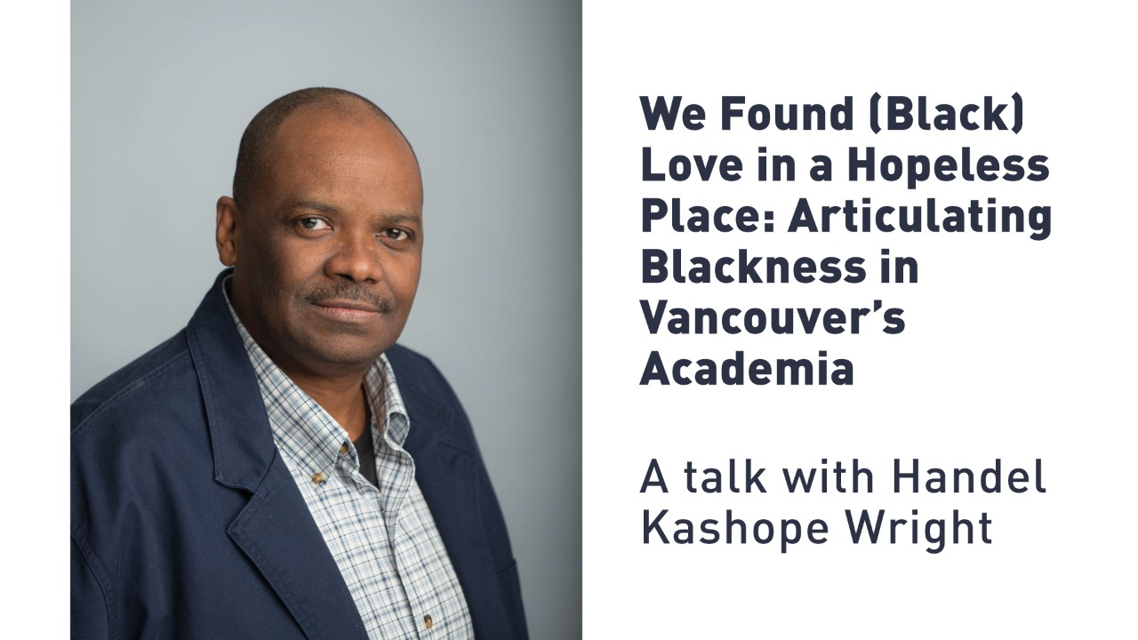We Found (Black) Love in a Hopeless Place: Articulating Blackness in Vancouver&rsquo;s Academia