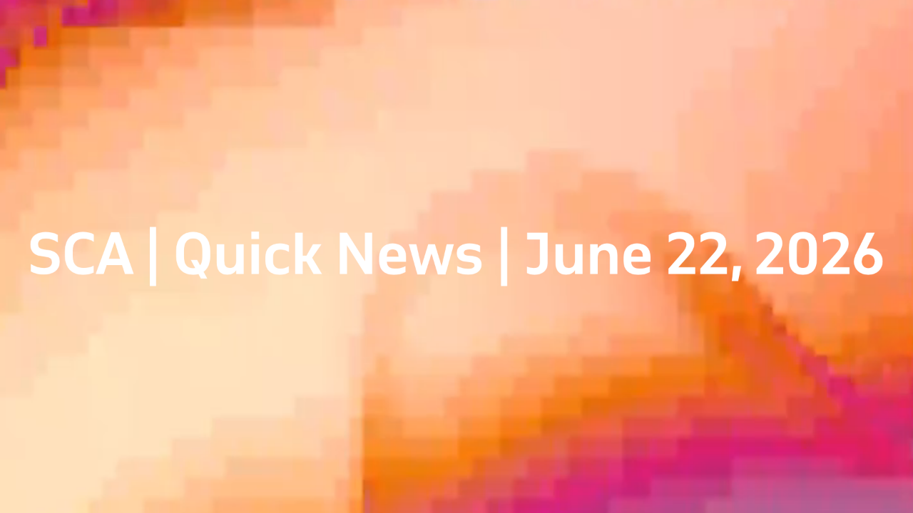 SCA | Quick News | June 22, 2026